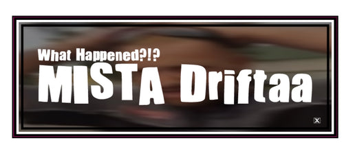 What Happened Mista Driftaa FUNNY DRIFT CAR STICKER / DECAL #343