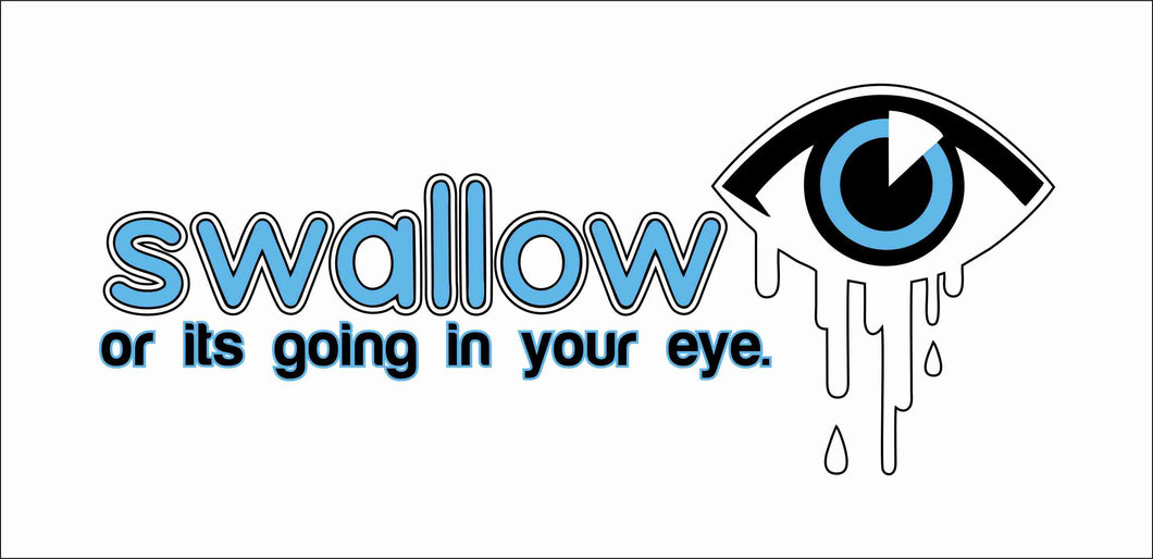 Swallow or it's going in your eye *Funny Sticker